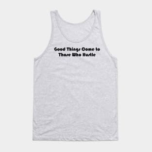 Good Things Come to Those Who Hustle Tank Top